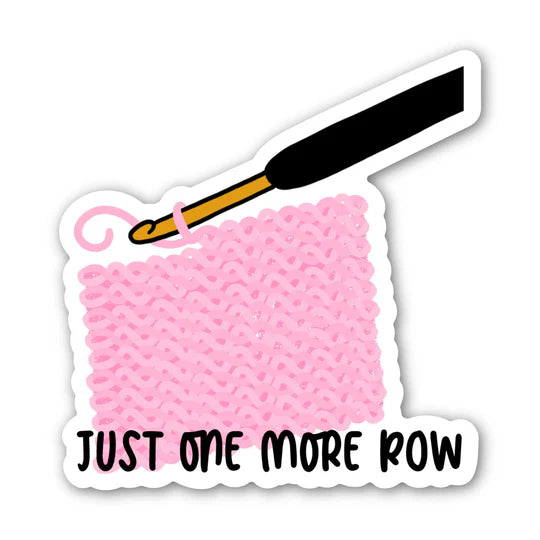 "Just One More Row" / sticker